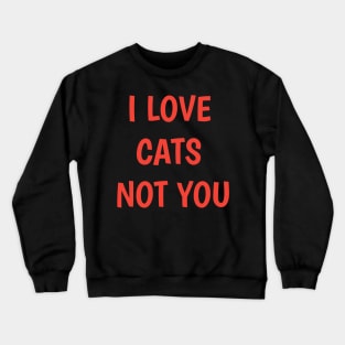 i love my cat not you sorry im his cat Crewneck Sweatshirt